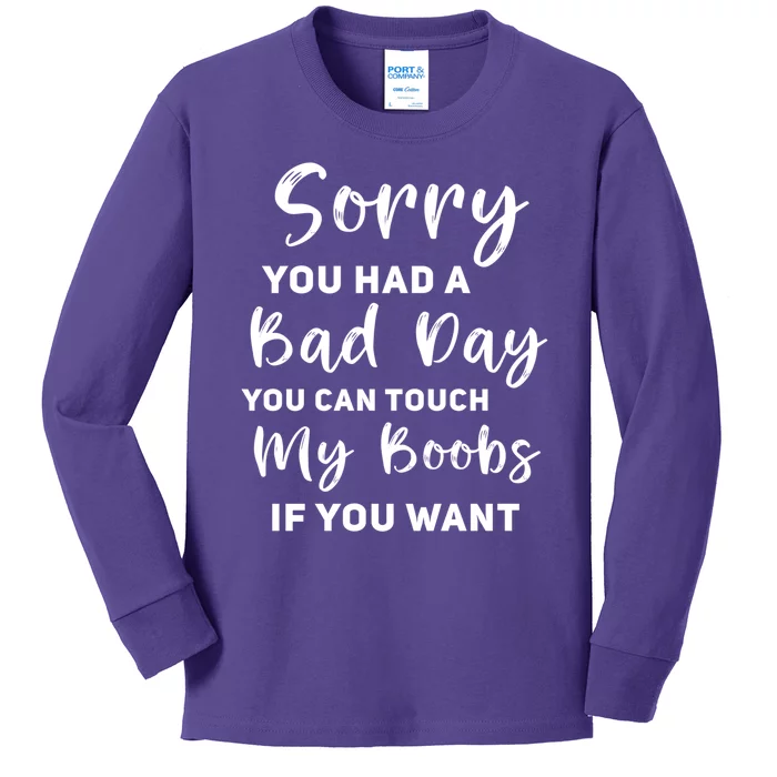 Funny Sorry You Had A Bad Day You Can Touch My Boobs If You Want Kids Long Sleeve Shirt