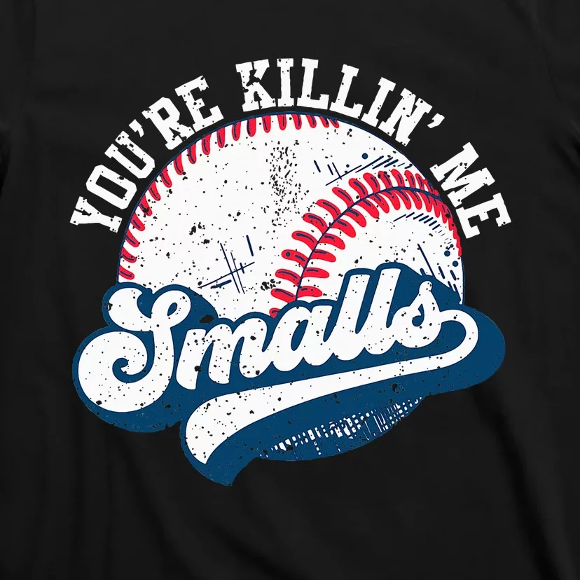 Funny Softball YouRe Killin Me Smalls T-Shirt