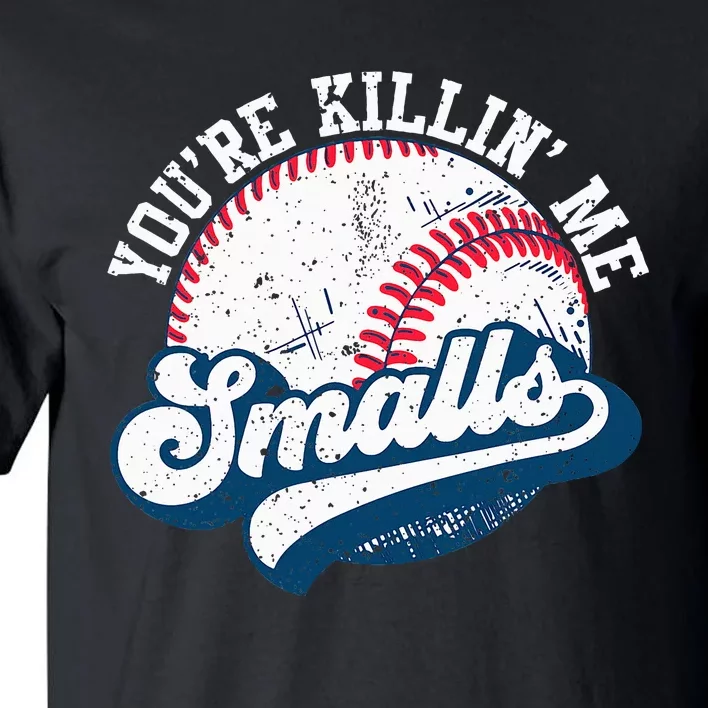 Funny Softball YouRe Killin Me Smalls Tall T-Shirt