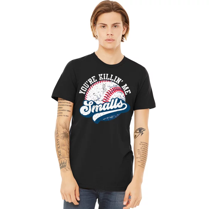 Funny Softball YouRe Killin Me Smalls Premium T-Shirt