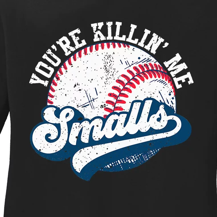 Funny Softball YouRe Killin Me Smalls Ladies Long Sleeve Shirt