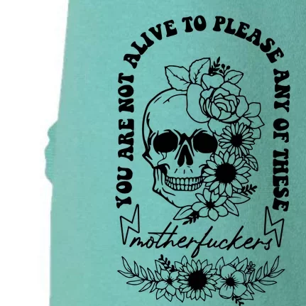 Floral Skull You Are Not Alive To Please Any Of These Motherf Ckers Doggie 3-End Fleece Hoodie