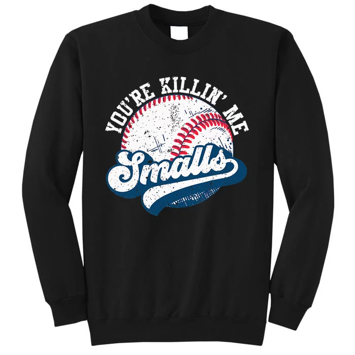 Funny Softball Youre Killin Me Smalls Tall Sweatshirt