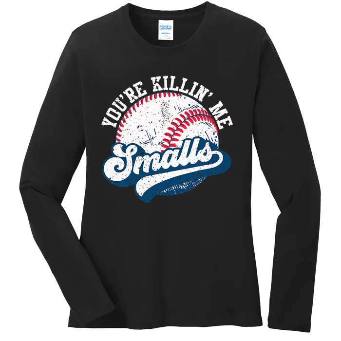 Funny Softball Youre Killin Me Smalls Ladies Long Sleeve Shirt