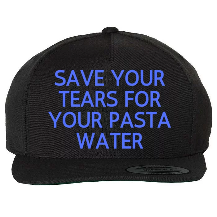 Funny Save Your Tears For Your Pasta Water Gift Wool Snapback Cap