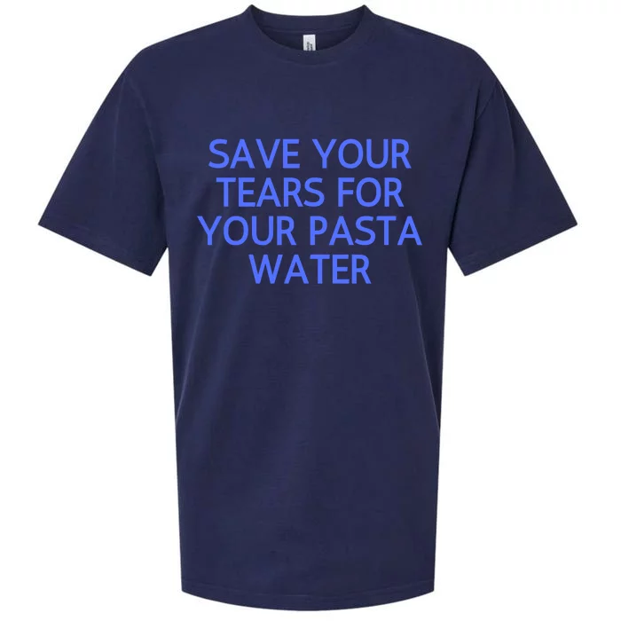 Funny Save Your Tears For Your Pasta Water Gift Sueded Cloud Jersey T-Shirt