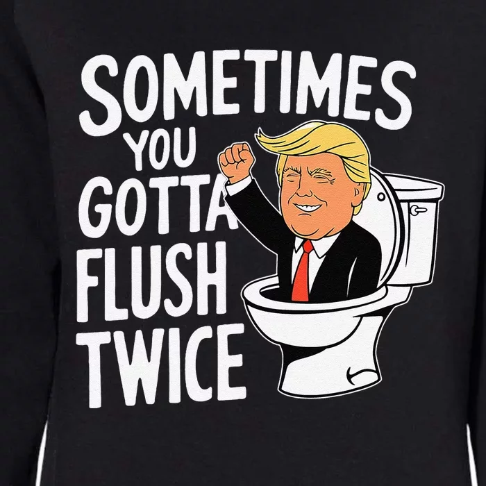 Fight Sometime You Gotta Flush Twice Trump Womens California Wash Sweatshirt