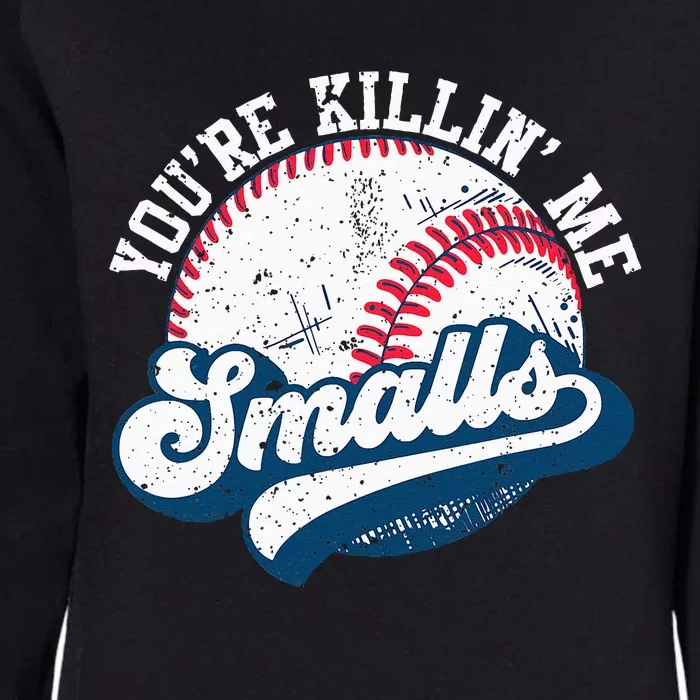 Funny Softball Youre Killin Me Smalls Womens California Wash Sweatshirt