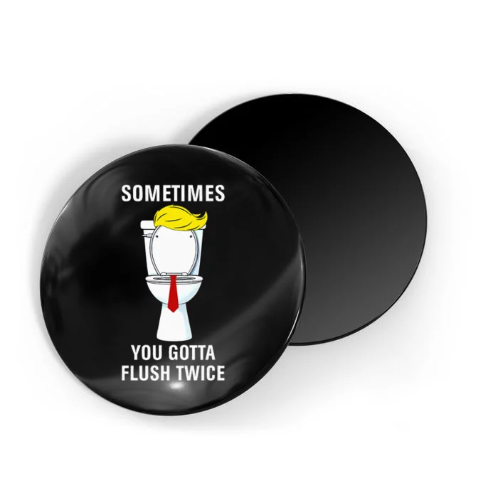 Funny Sometime You Gotta Flush Twice Magnet