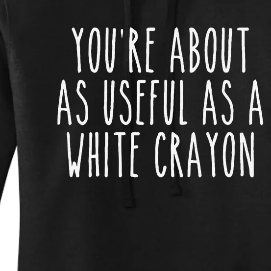 Funny Saying Youre About As Useful As A White Crayo.N Joke Women's Pullover Hoodie