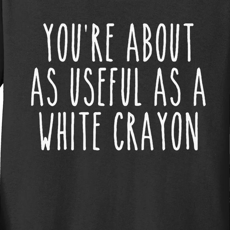 Funny Saying Youre About As Useful As A White Crayo.N Joke Kids Long Sleeve Shirt