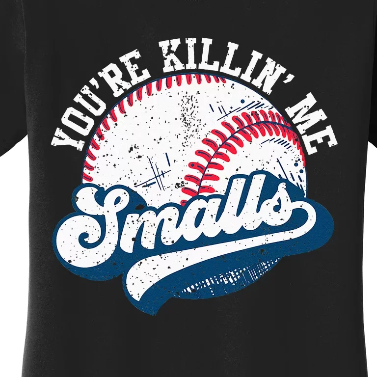 Funny Softball Youre Killin Me Smalls Women's T-Shirt