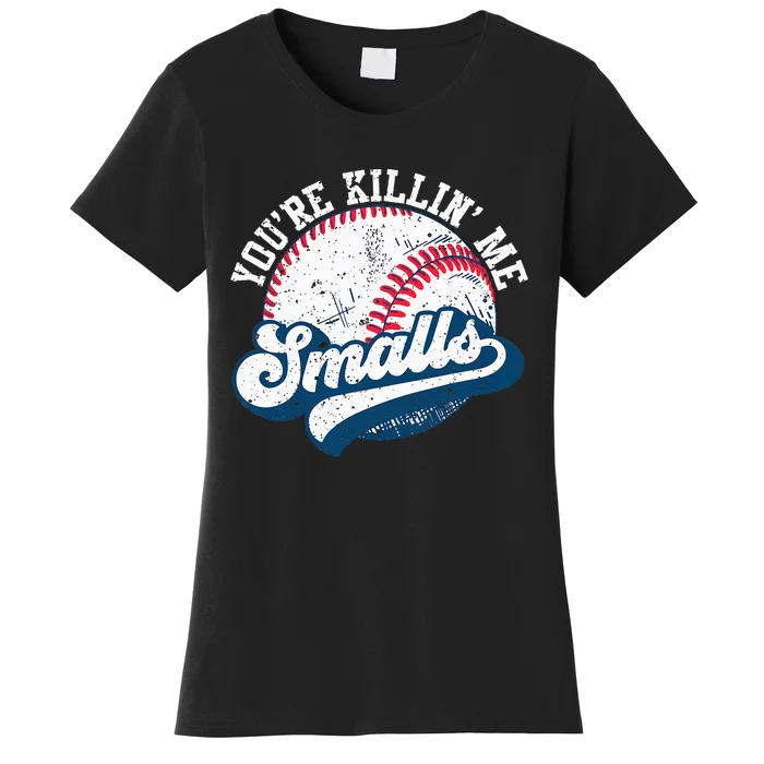 Funny Softball Youre Killin Me Smalls Women's T-Shirt