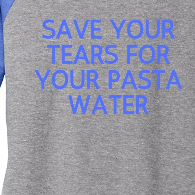 Funny Save Your Tears For Your Pasta Water Gift Women's Tri-Blend 3/4-Sleeve Raglan Shirt