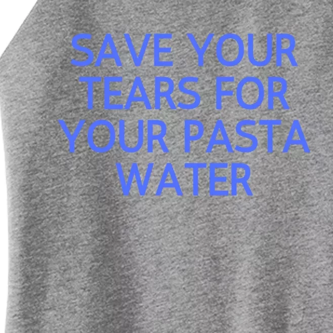 Funny Save Your Tears For Your Pasta Water Gift Women’s Perfect Tri Rocker Tank