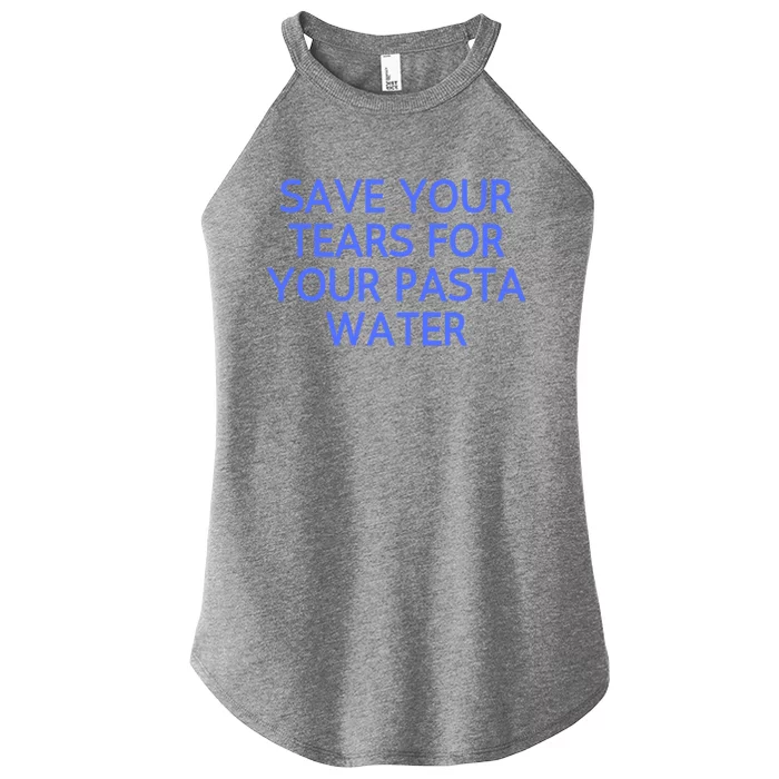 Funny Save Your Tears For Your Pasta Water Gift Women’s Perfect Tri Rocker Tank