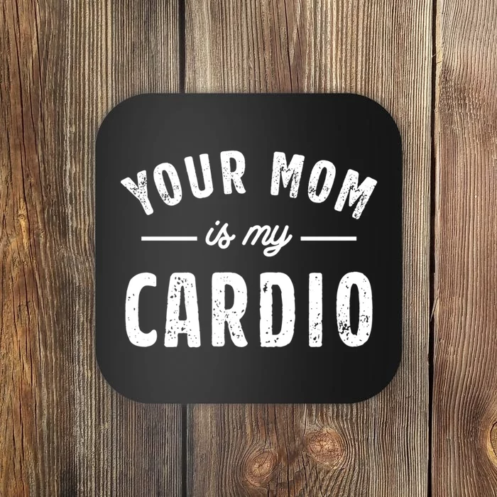 Funny Saying Your Mom Is My Cardio Cool Gift Coaster