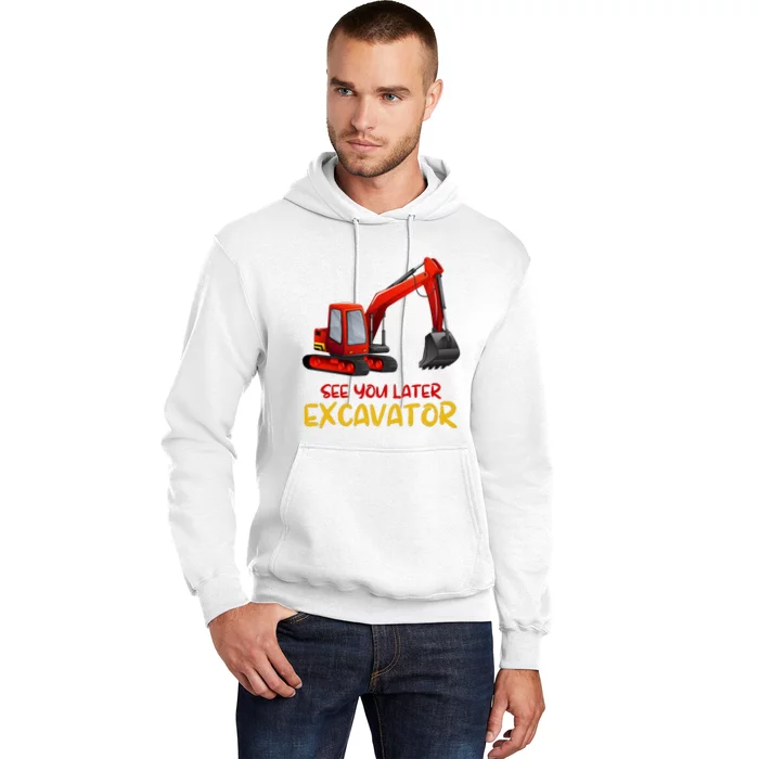 Funny See You Later Excavator Hoodie