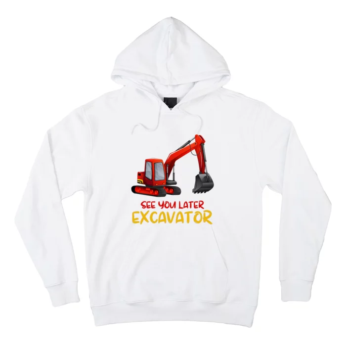 Funny See You Later Excavator Hoodie