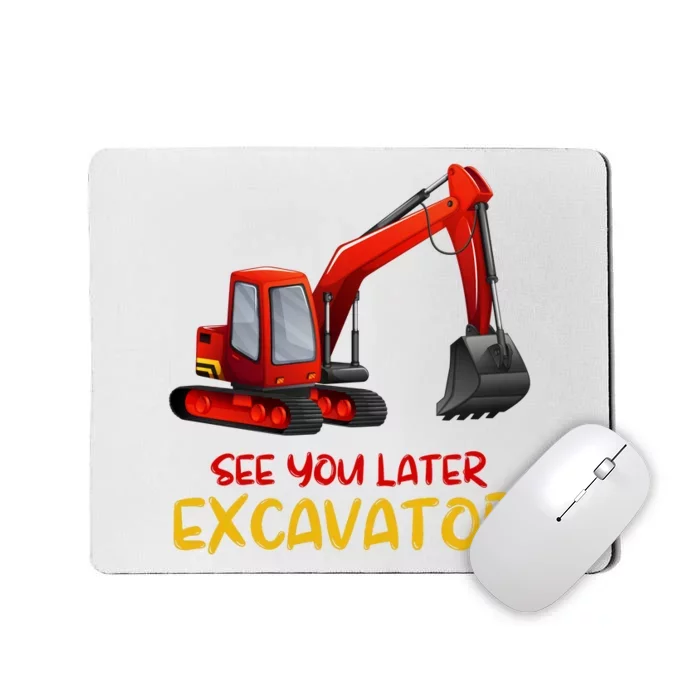 Funny See You Later Excavator Mousepad