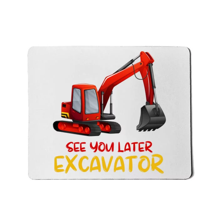 Funny See You Later Excavator Mousepad