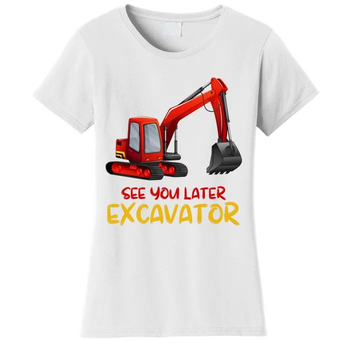 Funny See You Later Excavator Women's T-Shirt