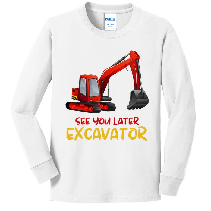 Funny See You Later Excavator Kids Long Sleeve Shirt