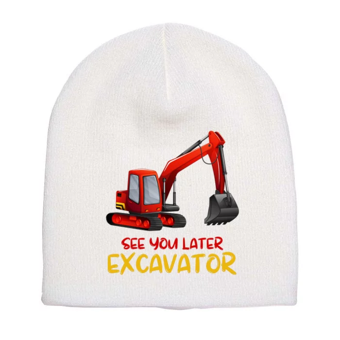 Funny See You Later Excavator Short Acrylic Beanie