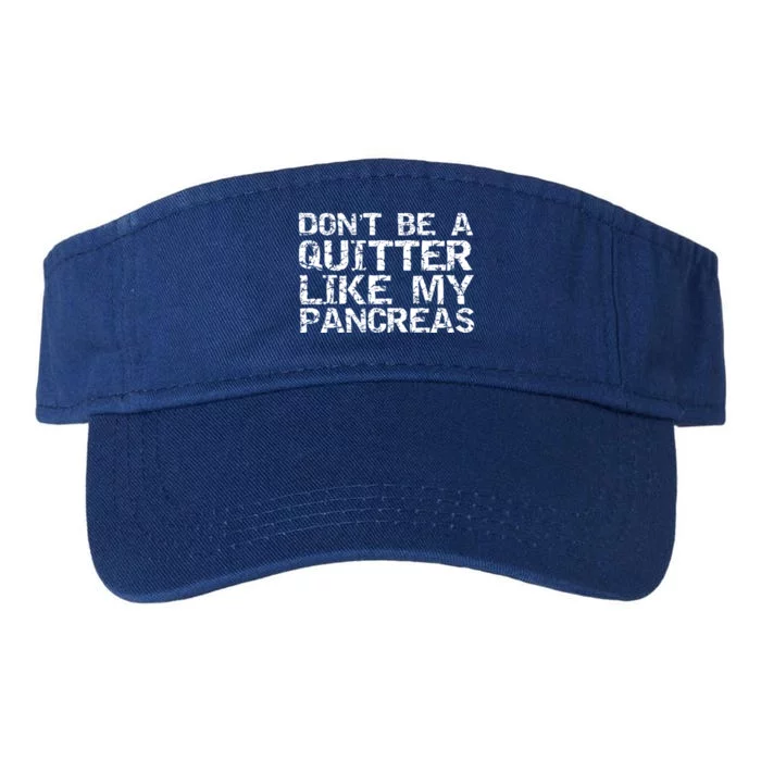 Funny Type 1 Diabetes Don't Be A Quitter Like My Pancreas Cool Gift Valucap Bio-Washed Visor