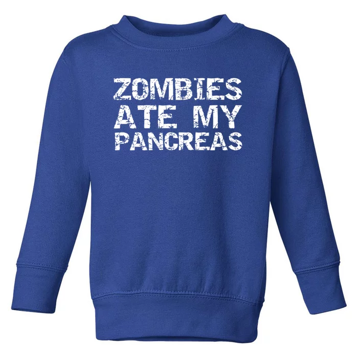 Funny Type 1 Diabetes Joke Quote Zombies Ate My Pancreas Cool Gift Toddler Sweatshirt