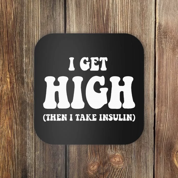 Funny Type 1 Type 2 Diabetes Diabetic Gifts Get High Insulin Coaster