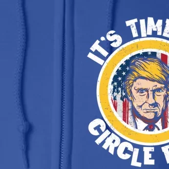 Funny Trump 2024 ItS The Time We Circle Back American Flag Funny Gift Full Zip Hoodie