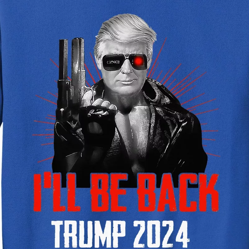 Funny Trump 2024 45 47 Trumpinator ILl Be Back Save America Tall Sweatshirt