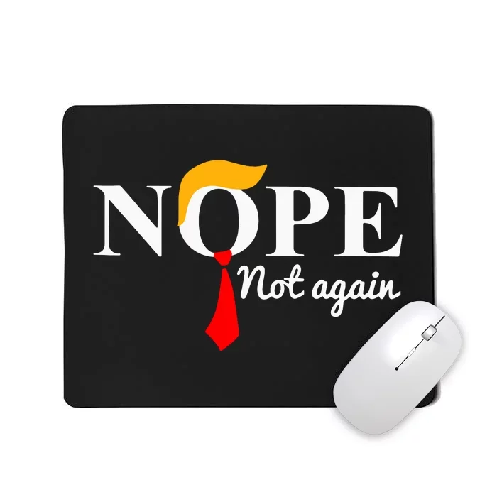 Funny Trump 2024 Nope Not Again Mousepad