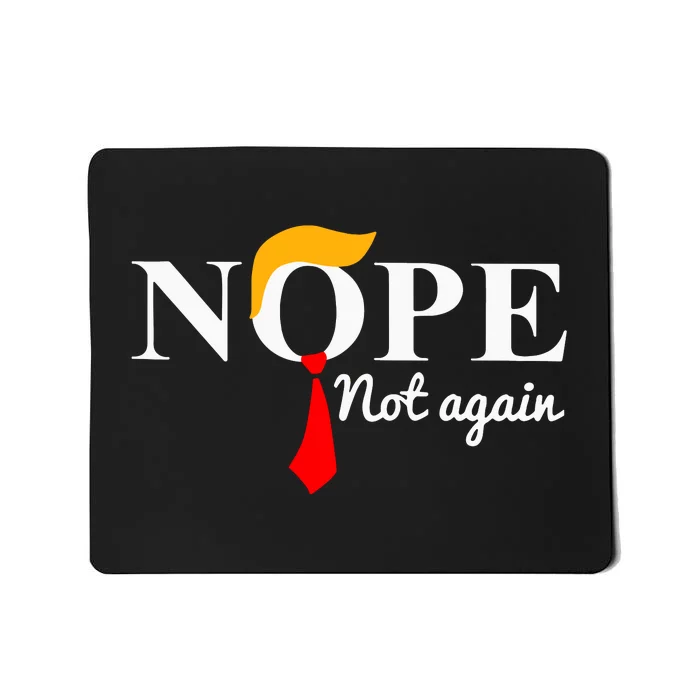 Funny Trump 2024 Nope Not Again Mousepad