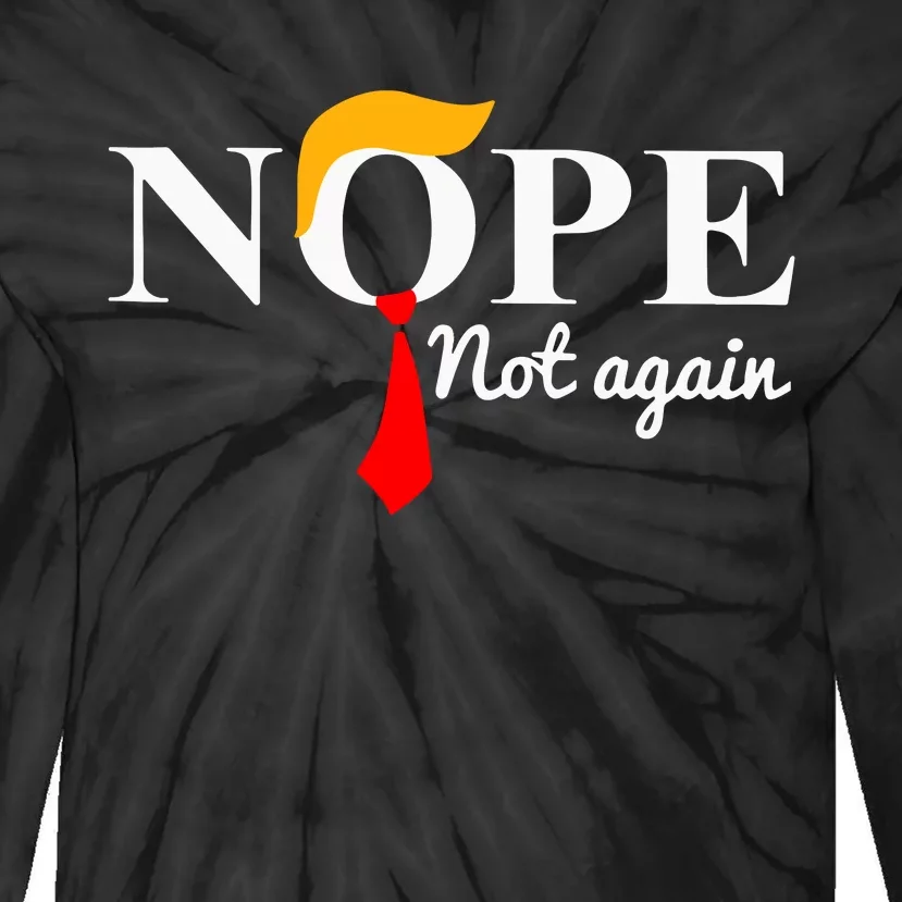 Funny Trump 2024 Nope Not Again Tie-Dye Long Sleeve Shirt