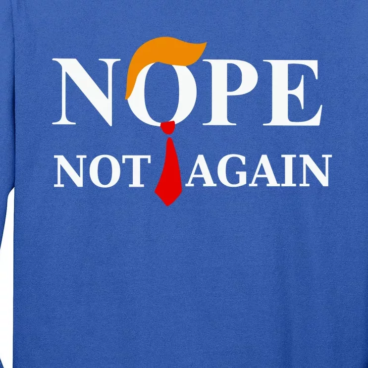 Funny Trump 2024 Nope Not Again Tall Long Sleeve T-Shirt