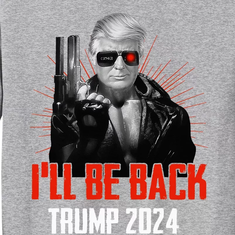 Funny Trump 2024 45 47 Trumpinator ILl Be Back Save America Tall Sweatshirt