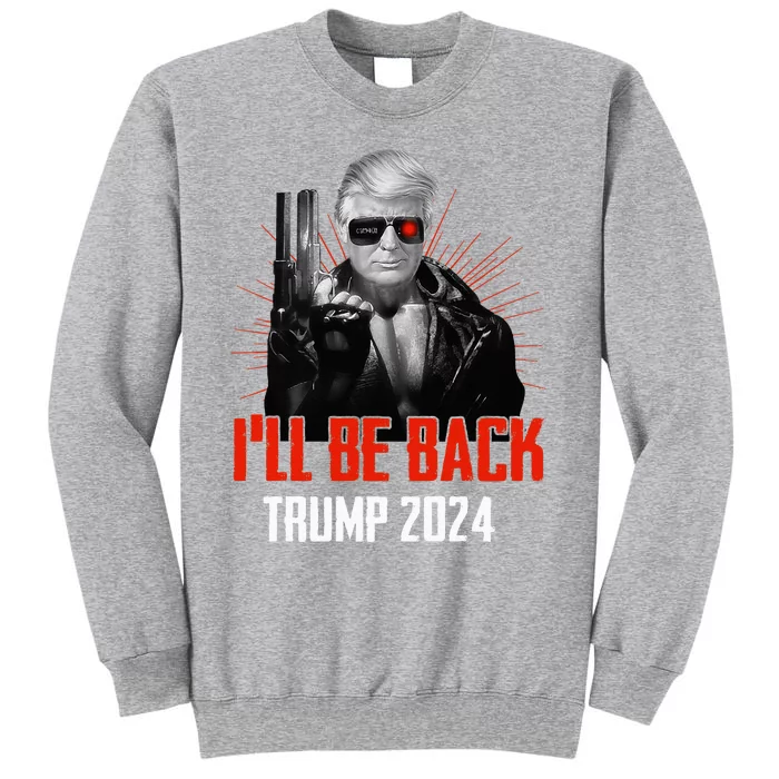 Funny Trump 2024 45 47 Trumpinator ILl Be Back Save America Tall Sweatshirt