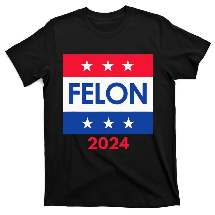 Felon Trump 2024 Vote Funny Presidential T-Shirt