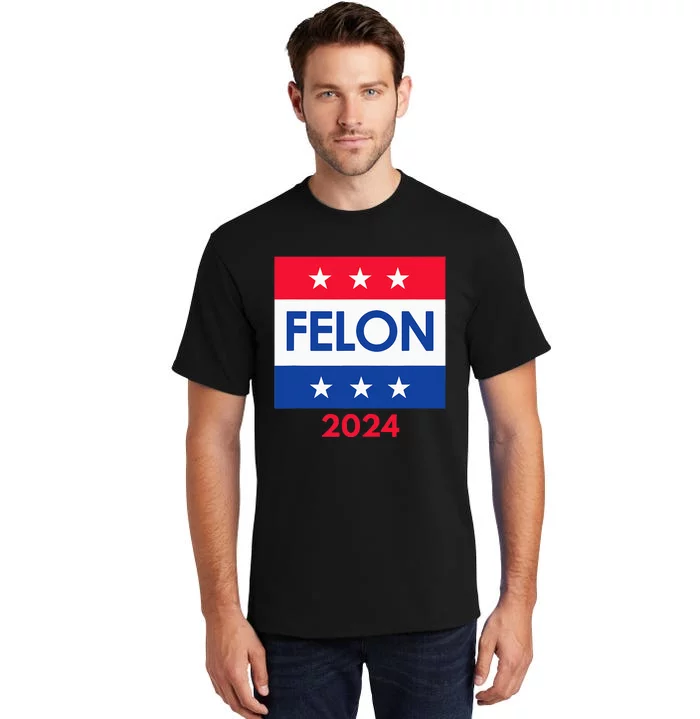 Felon Trump 2024 Vote Funny Presidential Tall T-Shirt