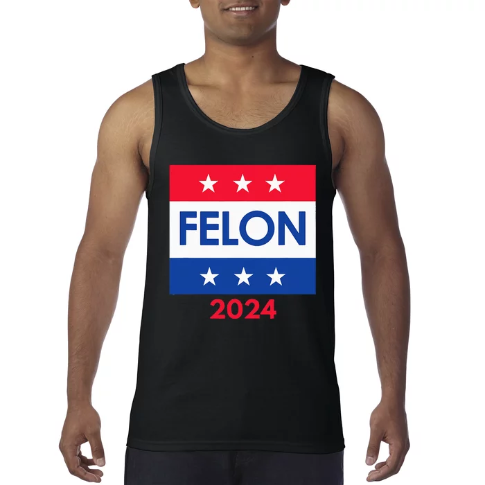 Felon Trump 2024 Vote Funny Presidential Tank Top