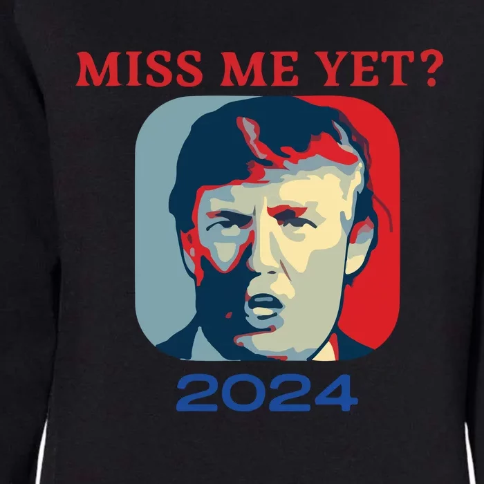 Funny Trump 2024 Miss Me Yet Womens California Wash Sweatshirt