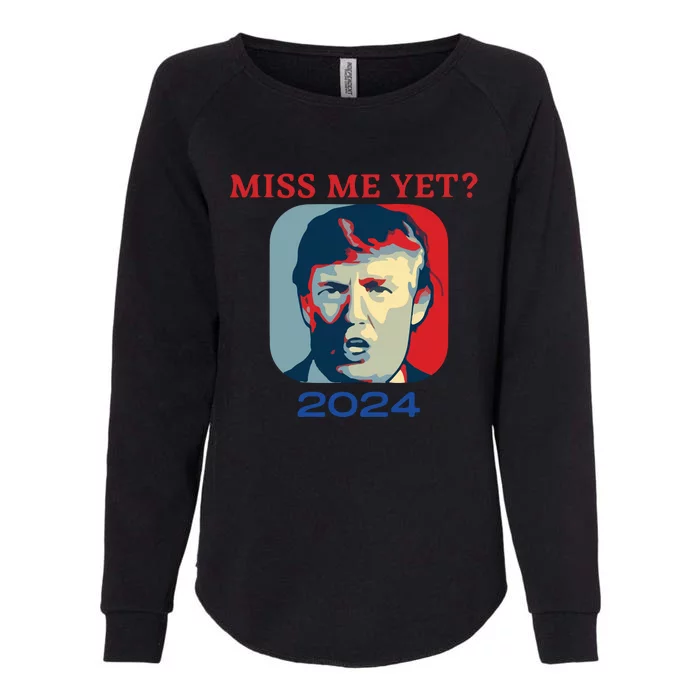 Funny Trump 2024 Miss Me Yet Womens California Wash Sweatshirt