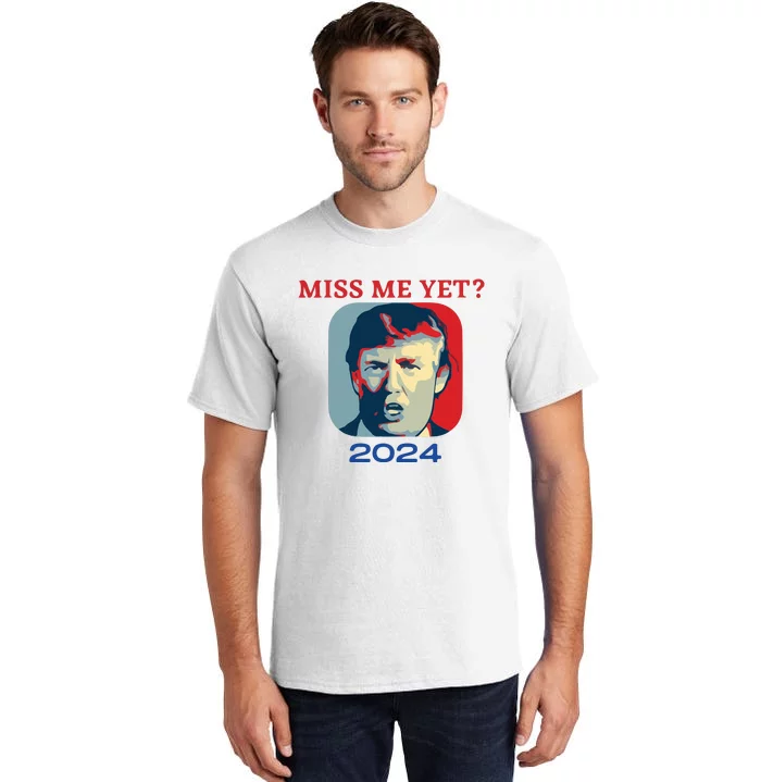 Funny Trump 2024 Miss Me Yet Tall T-Shirt