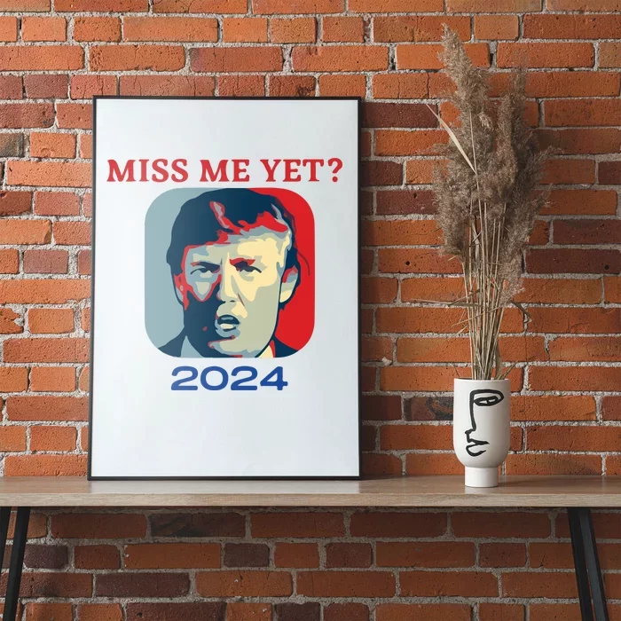 Funny Trump 2024 Miss Me Yet Poster