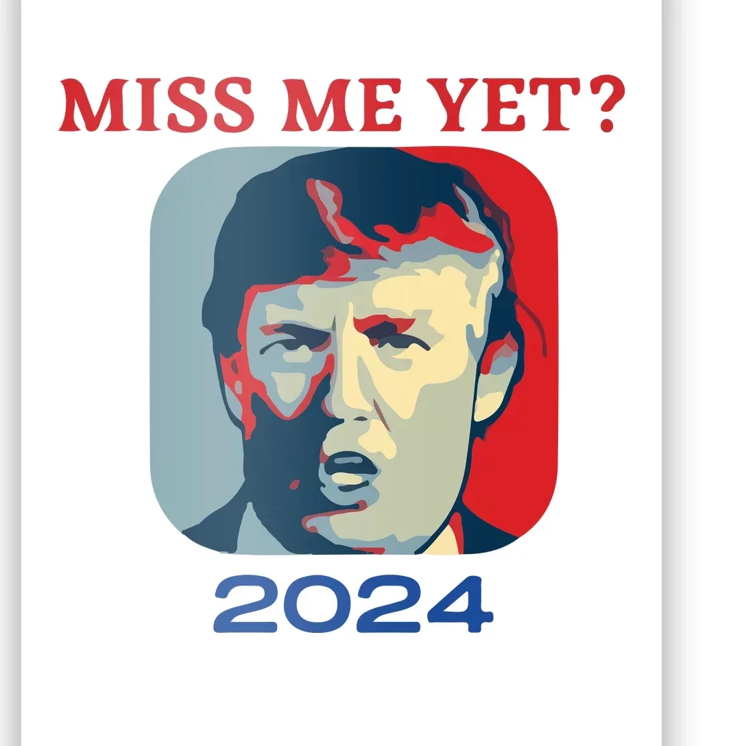 Funny Trump 2024 Miss Me Yet Poster