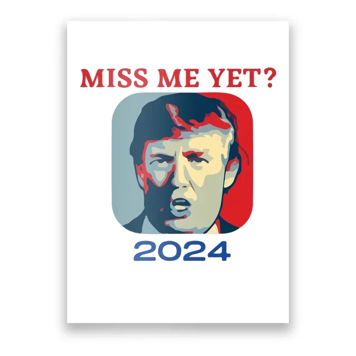 Funny Trump 2024 Miss Me Yet Poster