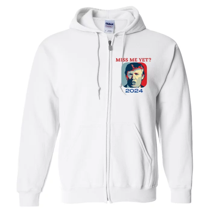 Funny Trump 2024 Miss Me Yet Full Zip Hoodie