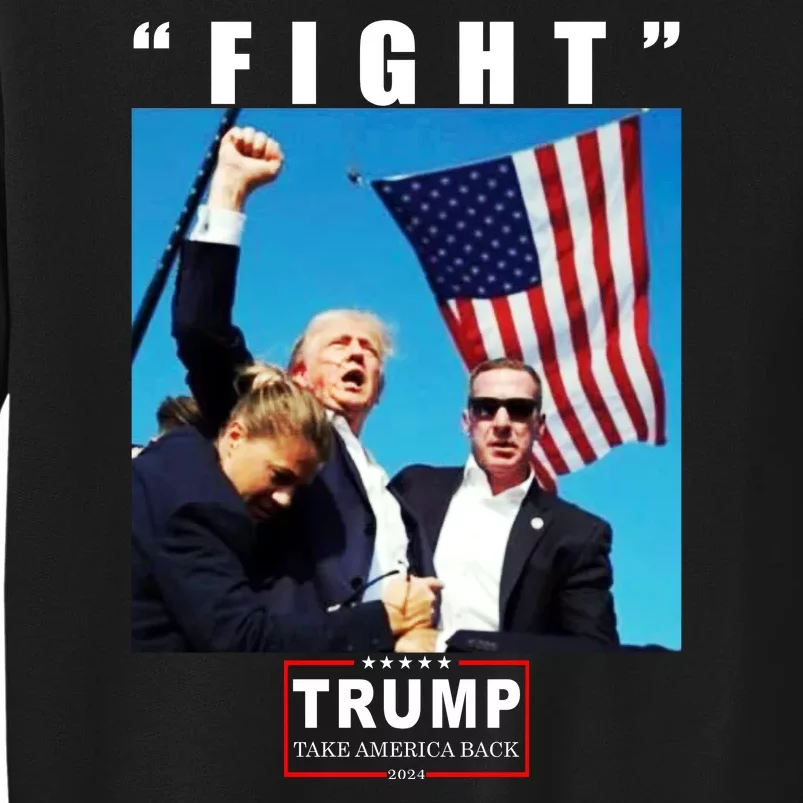 Fight Trump 2024 Take America Back Pennsylvania Rally Shooting Tall Sweatshirt